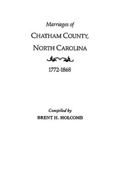 Cover for Holcomb · Marriages of Chatham County, North Carolina, 1772-1868 (Taschenbuch) (2009)