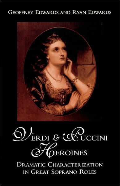 Cover for Geoffrey Edwards · Verdi and Puccini Heroines: Dramatic Characterization in Great Soprano Roles (Paperback Bog) (2000)