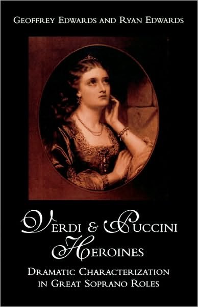 Cover for Geoffrey Edwards · Verdi and Puccini Heroines: Dramatic Characterization in Great Soprano Roles (Paperback Book) (2000)