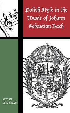 Cover for Szymon Paczkowski · Polish Style in the Music of Johann Sebastian Bach - Contextual Bach Studies (Gebundenes Buch) (2017)