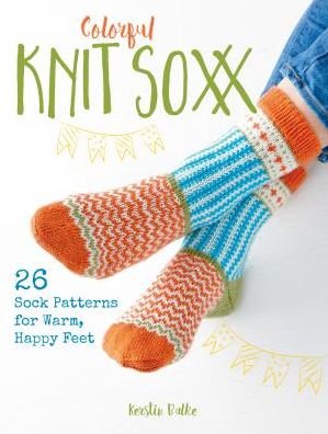 Cover for Kerstin Balke · Colorful Knit Soxx: 26 Sock Patterns for Warm, Happy Feet (Paperback Book) (2019)
