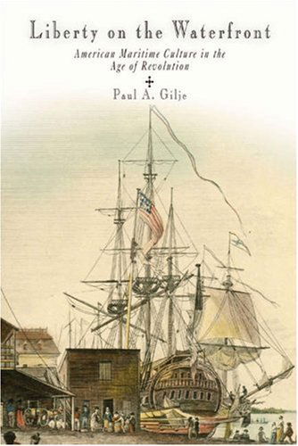 Cover for Paul A. Gilje · Liberty on the Waterfront: American Maritime Culture in the Age of Revolution - Early American Studies (Paperback Book) (2007)