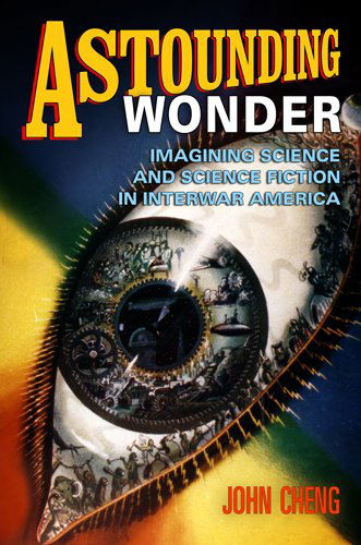 Cover for John Cheng · Astounding Wonder: Imagining Science and Science Fiction in Interwar America (Paperback Book) (2013)