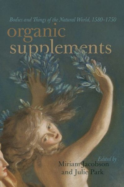 Cover for Organic Supplements: Bodies and Things of the Natural World, 1580–1790 (Hardcover Book) (2020)