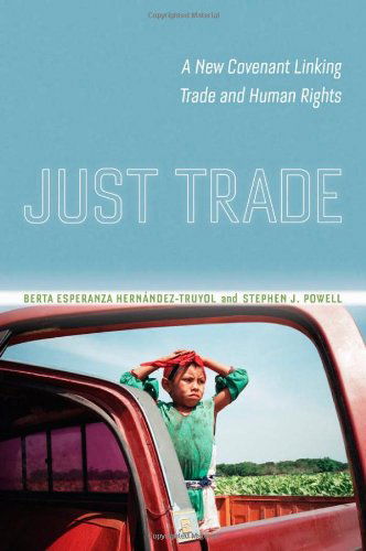 Cover for Berta Esperanza Hernandez-Truyol · Just Trade: A New Covenant Linking Trade and Human Rights (Hardcover Book) (2009)