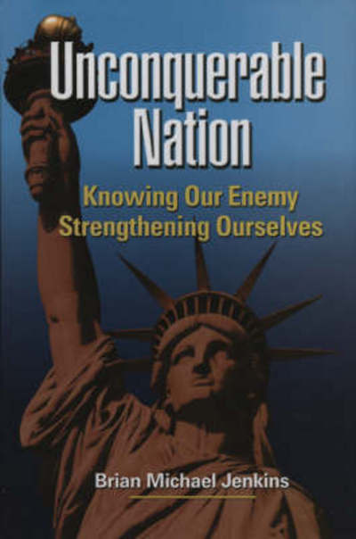 Cover for Brian Michael Jenkins · Unconquerable Nation: Knowing Our Enemy, Strengthening Ourselves (Hardcover Book) (2006)