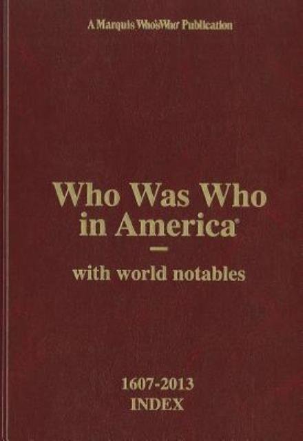 Cover for Na · Who Was Who in America 1607-2013 Index, Volume I-xxiv and Historical Volume: with World Notables (Who Was Who in America with Index Volume) (Gebundenes Buch) (2013)