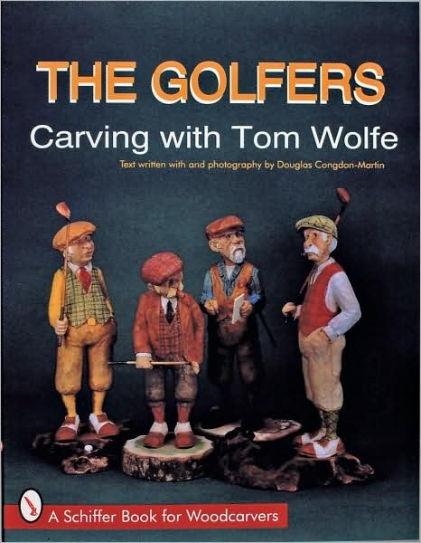 Golfers: Carving  with Tom Wolfe - Tom Wolfe - Bøger - Schiffer Publishing Ltd - 9780887402937 - 6. januar 1997