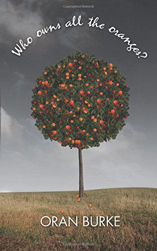 Cover for Oran Burke · Who Owns All the Oranges? (Volume 1) (Paperback Bog) (2014)