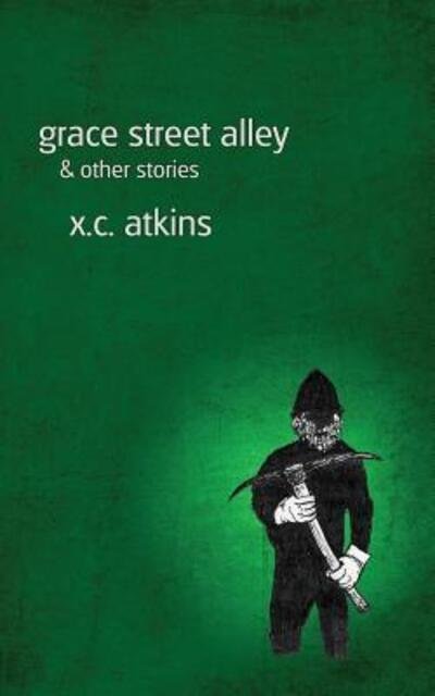 Cover for X C Atkins · Grace Street Alley &amp; Other Stories (Paperback Book) (2018)