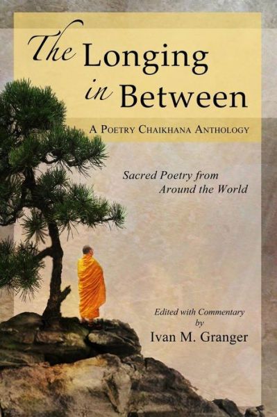 Cover for Ivan M. Granger · The Longing in Between: Sacred Poetry from Around the World (A Poetry Chaikhana Anthology) (Paperback Book) (2014)