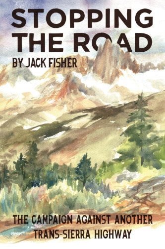 Cover for Jack Fisher · Stopping the Road: the Campaign Against Another Trans-sierra Highway (Pocketbok) (2014)