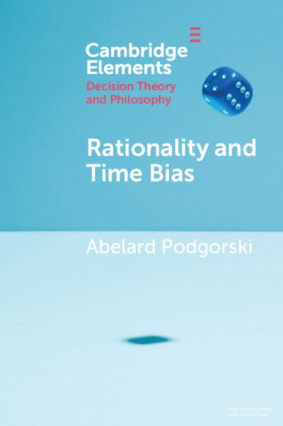 Rationality and Time Bias - Elements in Decision Theory and Philosophy - Podgorski, Abelard (National University of Singapore) - Kirjat - Cambridge University Press - 9781009216937 - lauantai 31. elokuuta 2024