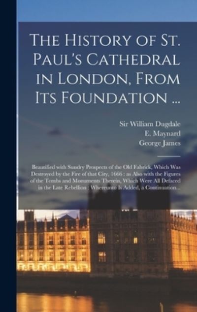 Cover for Sir William Dugdale · The History of St. Paul's Cathedral in London, From Its Foundation ... (Hardcover Book) (2021)