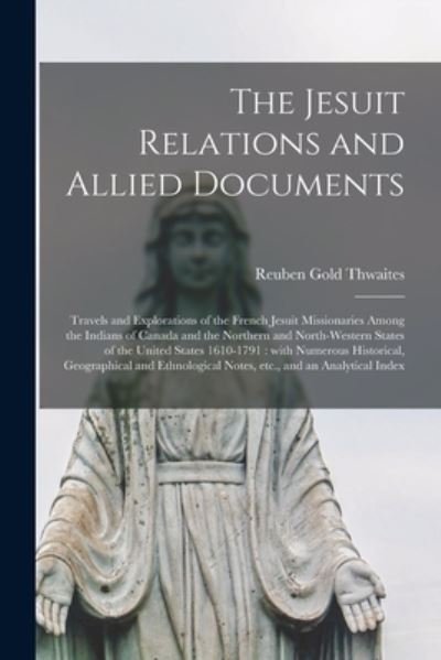 Cover for Reuben Gold 1853-1913 Thwaites · The Jesuit Relations and Allied Documents [microform] (Paperback Bog) (2021)
