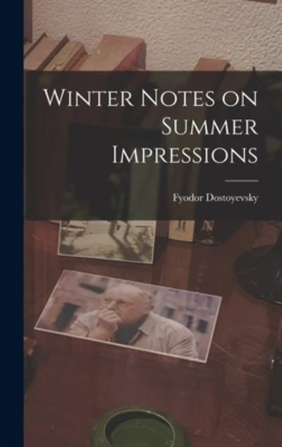Cover for Fyodor 1821-1881 Dostoyevsky · Winter Notes on Summer Impressions (Hardcover Book) (2021)