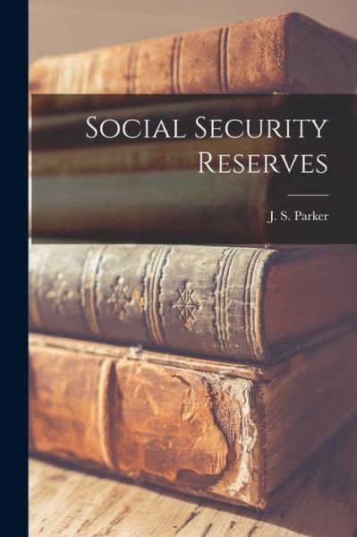 Cover for J S (James Strong) Parker · Social Security Reserves (Paperback Book) (2021)