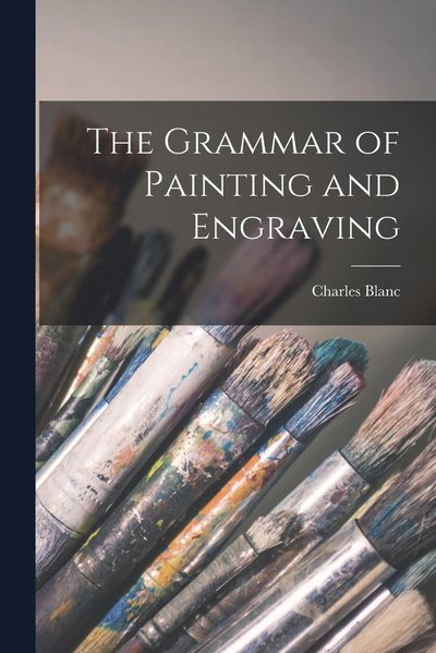 Cover for Blanc Charles · Grammar of Painting and Engraving (Bog) (2022)
