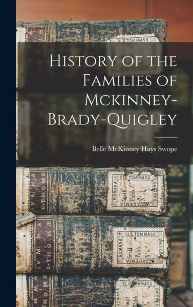 Cover for Belle McKinney Hays Swope · History of the Families of Mckinney-Brady-Quigley (Bog) (2022)