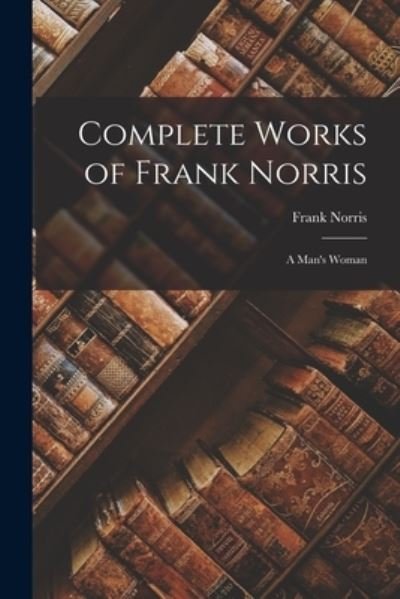 Cover for Frank Norris · Complete Works of Frank Norris (Bog) (2022)