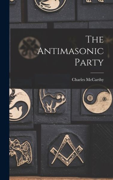 Cover for Charles McCarthy · Antimasonic Party (Book) (2022)