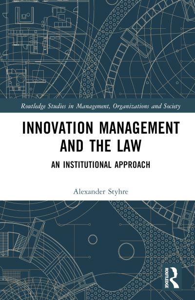 Cover for Alexander Styhre · Innovation Management and the Law: An Institutional Approach - Routledge Studies in Management, Organizations and Society (Gebundenes Buch) (2024)