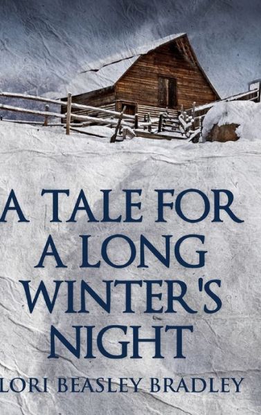 A Tale For A Long Winter's Night - Lori Beasley Bradley - Książki - Blurb - 9781034643937 - 28 lipca 2021