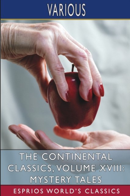 The Continental Classics, Volume XVIII: Mystery Tales (Esprios Classics) - V/A - Books - Blurb - 9781034870937 - April 26, 2024