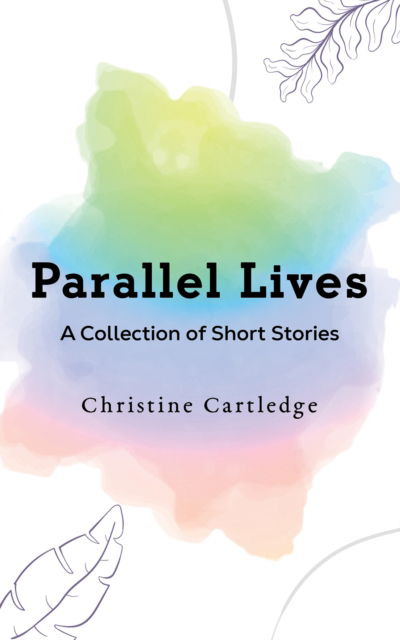 Cover for Christine Cartledge · Parallel Lives: A Collection of Short Stories (Paperback Book) (2024)