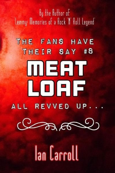 The Fans Have Their Say #8 Meat Loaf - Ian Carroll - Boeken - Independently Published - 9781070379937 - 26 mei 2019