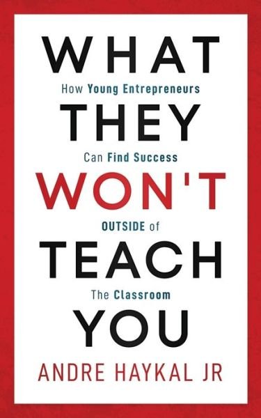 What They Won't Teach You - Jr Andre Haykal - Böcker - Independently Published - 9781077974937 - 18 juli 2019