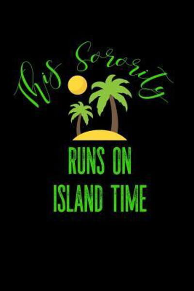 This Sorority Runs On Island Time - Greek and Sorority Notebooks - Books - Independently Published - 9781081920937 - July 22, 2019