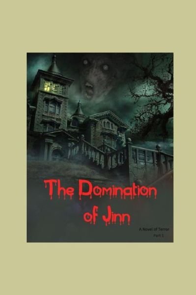 The Domination of Jinn - A Novel of Terror : A horror story - Ghada Ahmed - Bücher - Independently published - 9781096908937 - 5. Mai 2019