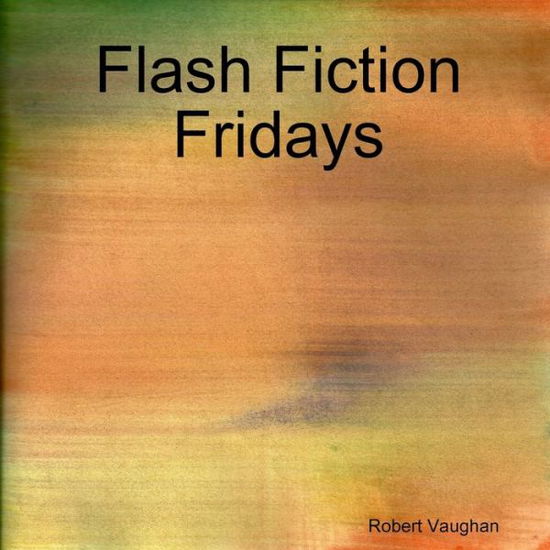 Cover for Robert Vaughan · Flash Fiction Fridays (Buch) (2012)