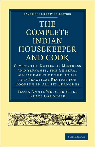 Cover for Flora Annie Webster Steel · The Complete Indian Housekeeper and Cook: Giving the Duties of Mistress and Servants, the General Management of the House and Practical Recipes for Cooking in All its Branches - Cambridge Library Collection - South Asian History (Paperback Book) (2010)