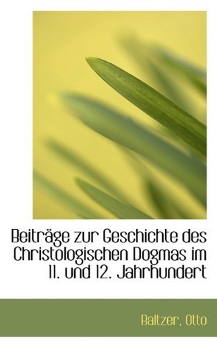 Cover for Baltzer Otto · Beitrage Zur Geschichte Des Christologischen Dogmas Im 11. Und 12. Jahrhundert (Paperback Book) [German edition] (2009)