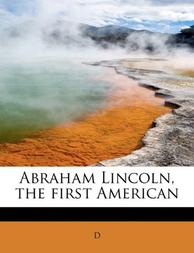Cover for D · Abraham Lincoln, the First American (Pocketbok) (2009)