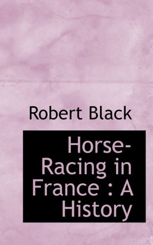 Cover for Black, Robert (University of Leeds) · Horse-Racing in France: A History (Pocketbok) (2009)