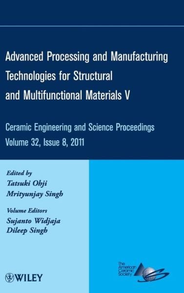 Cover for T Ohji · Advanced Processing and Manufacturing Technologies for Structural and Multifunctional Materials V, Volume 32, Issue 8 - Ceramic Engineering and Science Proceedings (Hardcover Book) [Volume 32, Issue 8 edition] (2011)