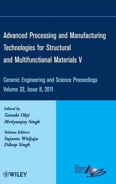 Advanced Processing and Manufacturing Technologies for Structural and Multifunctional Materials V, Volume 32, Issue 8 - Ceramic Engineering and Science Proceedings - T Ohji - Books - John Wiley & Sons Inc - 9781118059937 - November 8, 2011