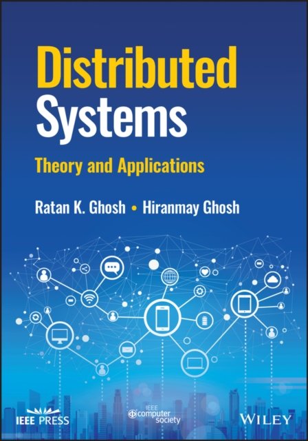 Distributed Systems: Theory and Applications - Ghosh, Ratan K. (IIT Kanpur) - Livros - John Wiley and Sons Ltd - 9781119825937 - 8 de fevereiro de 2023