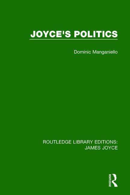 Cover for Dominic Manganiello · Joyce's Politics - Routledge Library Editions: James Joyce (Hardcover Book) (2015)