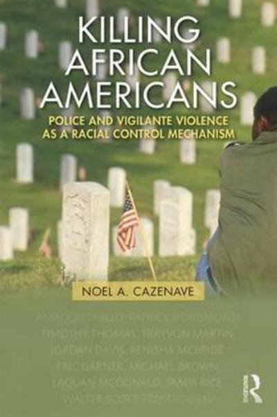 Cover for Noel A. Cazenave · Killing African Americans: Police and Vigilante Violence as a Racial Control Mechanism - New Critical Viewpoints on Society (Pocketbok) (2018)