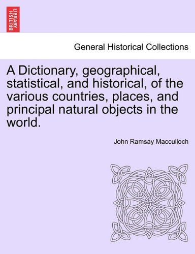 Cover for John Ramsay MacCulloch · A Dictionary, Geographical, Statistical, and Historical, of the Various Countries, Places, and Principal Natural Objects in the World. (Paperback Book) (2011)
