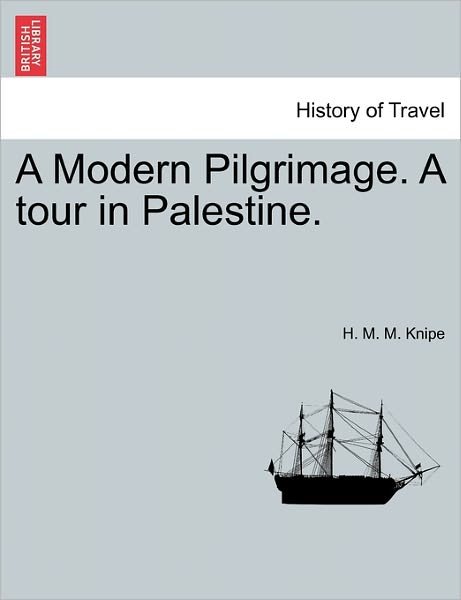 Cover for H M M Knipe · A Modern Pilgrimage. a Tour in Palestine. (Pocketbok) (2011)
