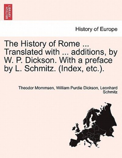 Cover for Theodore Mommsen · The History of Rome ... Translated with ... Additions, by W. P. Dickson. with a Preface by L. Schmitz. (Index, Etc.). (Paperback Book) (2011)