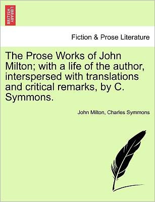 Cover for Milton, Professor John (University of Sao Paulo) · The Prose Works of John Milton; With a Life of the Author, Interspersed with Translations and Critical Remarks, by C. Symmons. Vol. V. (Paperback Book) (2011)