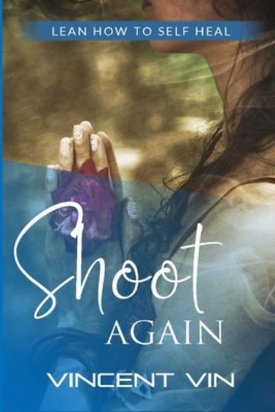 Cover for Vincent Vin · Shoot Again: Learn How to Self-Heal (Paperback Book) (2021)