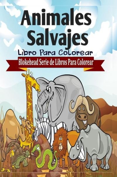 Cover for El Blokehead · Animales Salvajes Libro Para Colorear (Paperback Book) (2020)