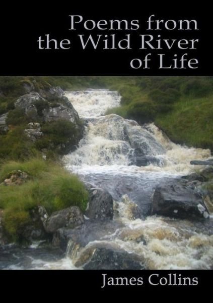 Cover for James Collins · Poems from the Wild River of Life (Paperback Book) (2016)
